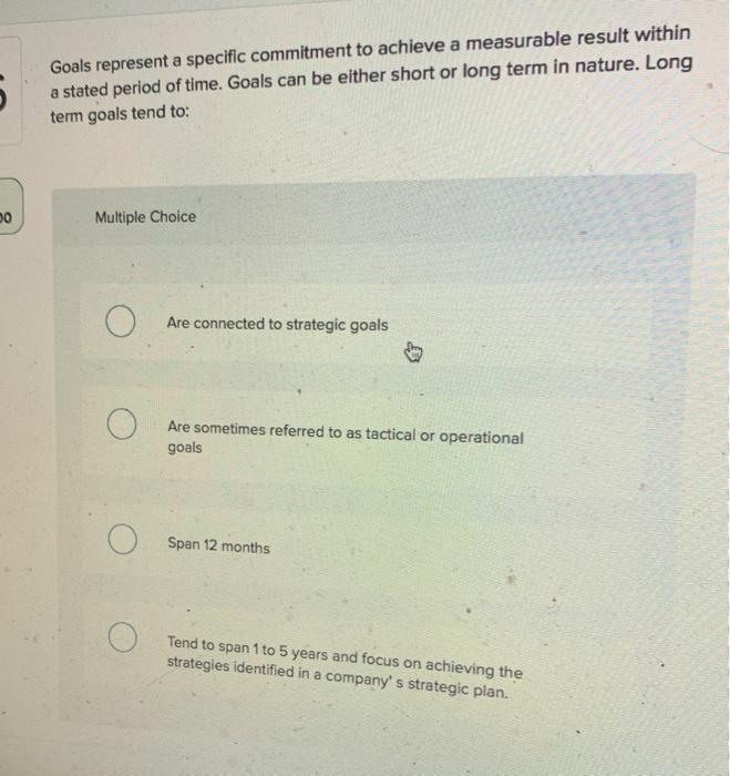 Goals represent a specific commitment to achieve