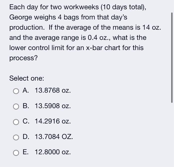 Each day for two workweeks (10 days total),