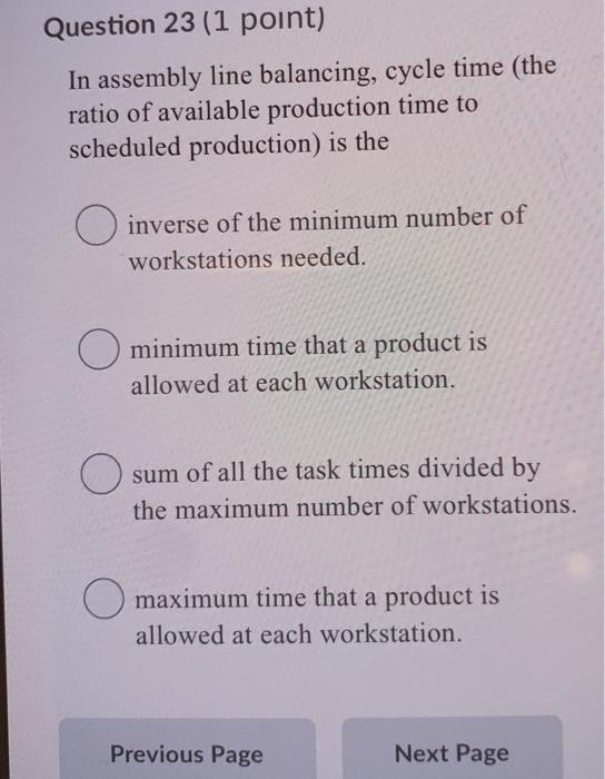 Question 23(1 point) In assembly line balancing,
