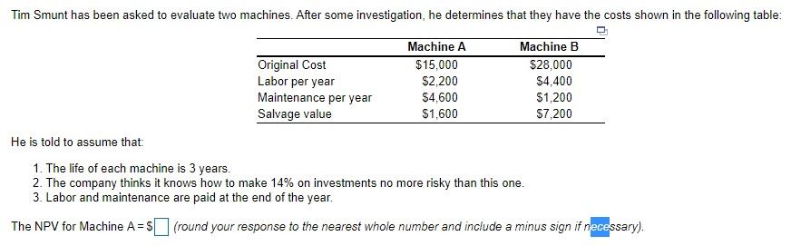 The NV for Machine B = $____ Using the NPV as the