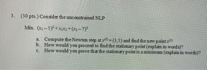 3 (30 pts. Consider the unconstrained NLP Min.