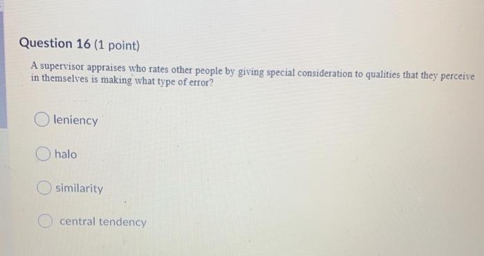 Question 16 (1 point) A supervisor appraises who