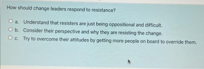 How should change leaders respond to resistance?