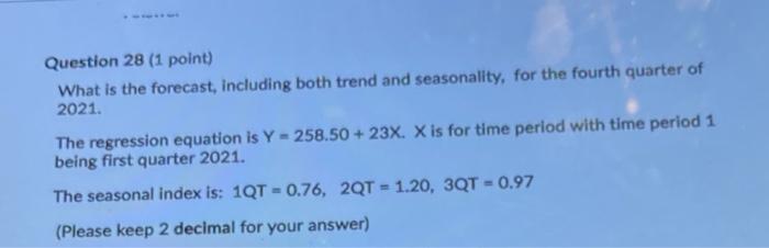 Question 28 (1 point) What is the forecast,