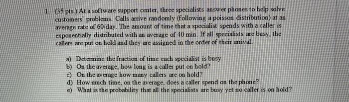 135 pts) At a software support center three