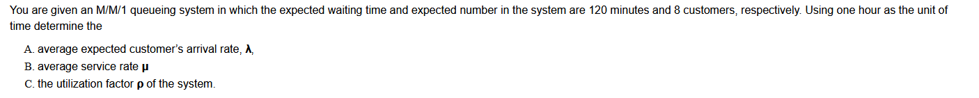 You are given an M/M/1 queueing system in which