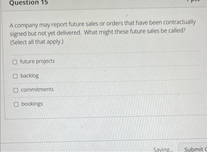 Question 15 A company may report future sales or