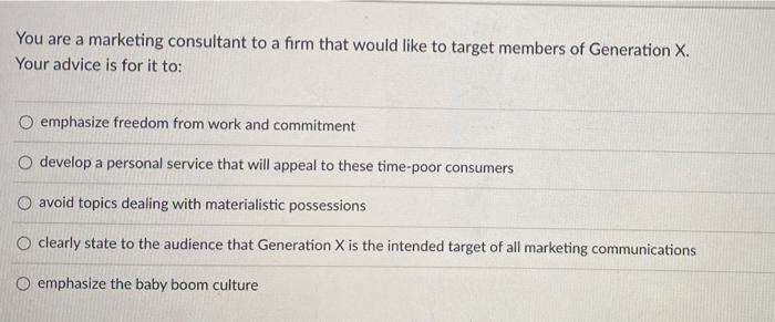 You are a marketing consultant to a firm that