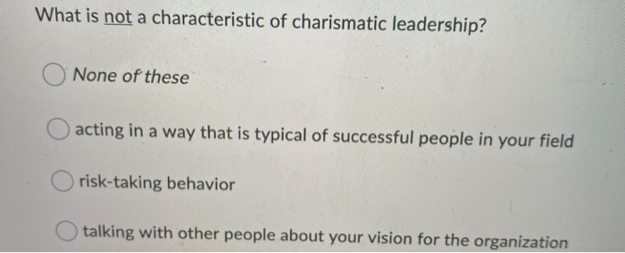 What is not a characteristic of charismatic