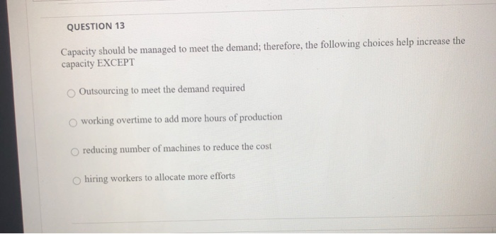 QUESTION 13 Capacity should be managed to meet