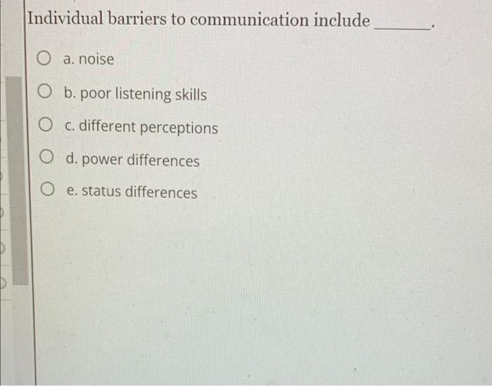 Individual barriers to communication include O a.