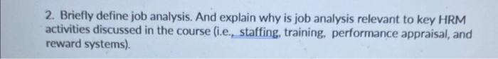 2. Briefly define job analysis. And explain why