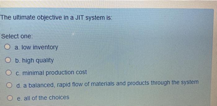 The ultimate objective in a JIT system is: Select
