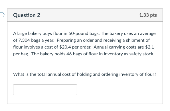 > Question 1 1.33 pts A large bakery buys flour