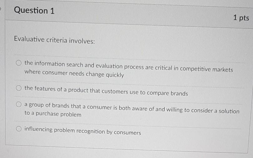 Question 1 1 pts Evaluative criteria involves:
