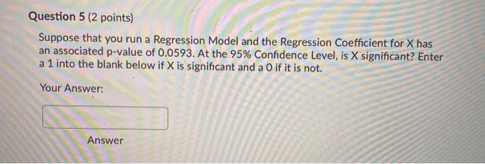 Question 5 (2 points) Suppose that you run a