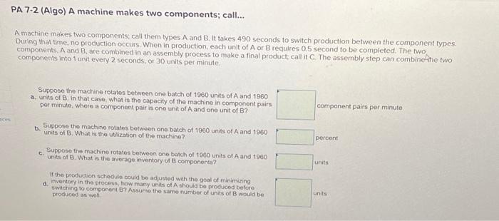 PA 7-2 (Algo) A machine makes two components;