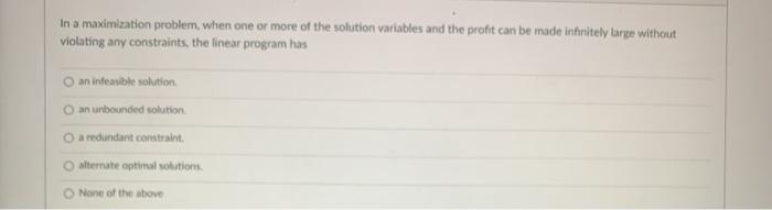 In a maximization problem, when one or more of