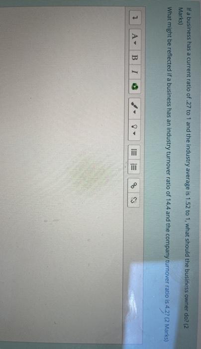 If a business has a current ratio of 27 to 1 and