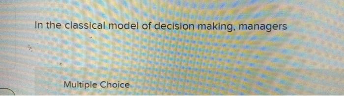 In the classical model of decision making,