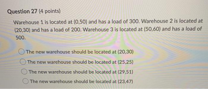 Question 27 (4 points) Warehouse 1 is located at