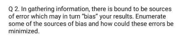 Q2. In gathering information, there is bound to