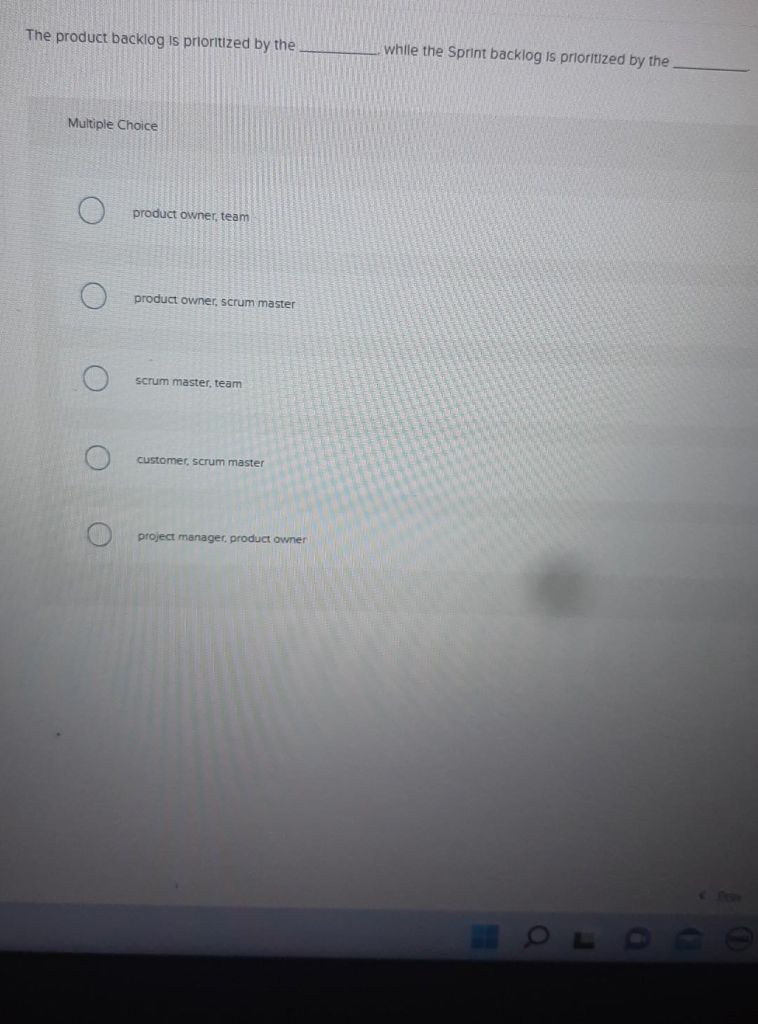 74 The product backlog is prioritized by the