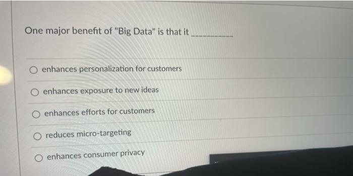 One major benefit of "Big Data" is that it