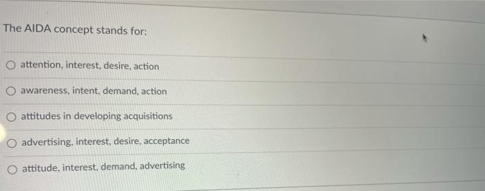 The AIDA concept stands for: O attention,
