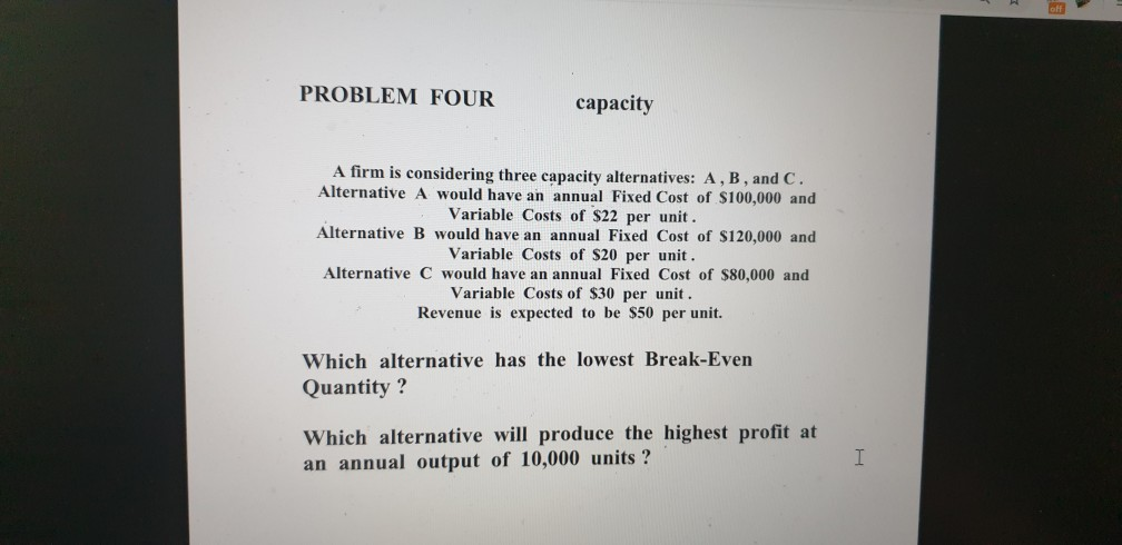 PROBLEM FOUR capacity A firm is considering three