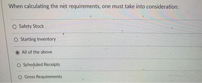 When calculating the net requirements, one must