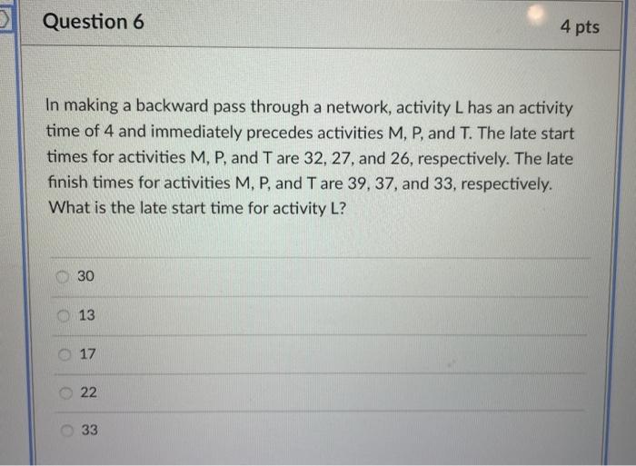 Question 6 4 pts In making a backward pass