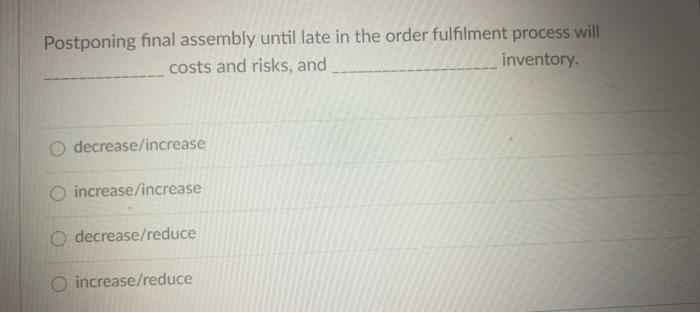 Postponing final assembly until late in the order