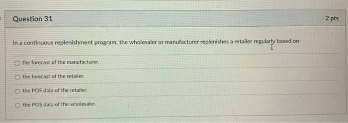 Question 31 2 pts In a continuous replenishment