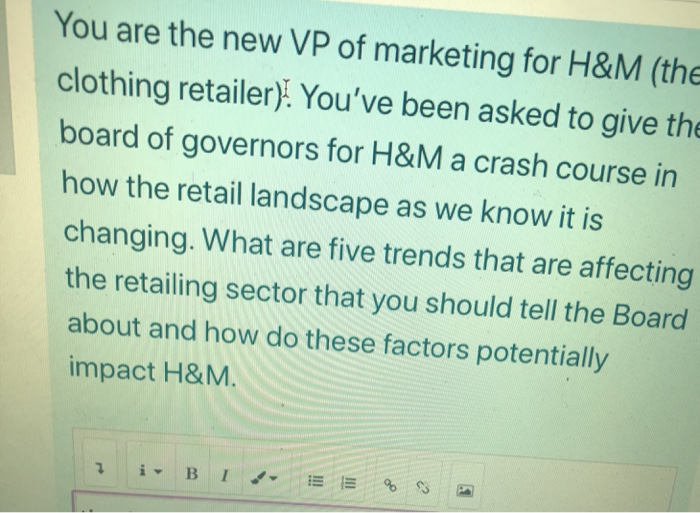 You are the new VP of marketing for H&M (the