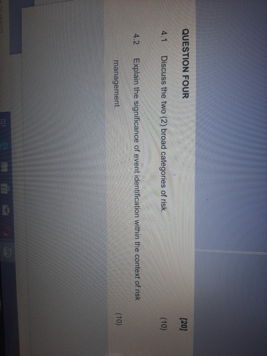 QUESTION FOUR [20] 4.1 Discuss the two (2) broad