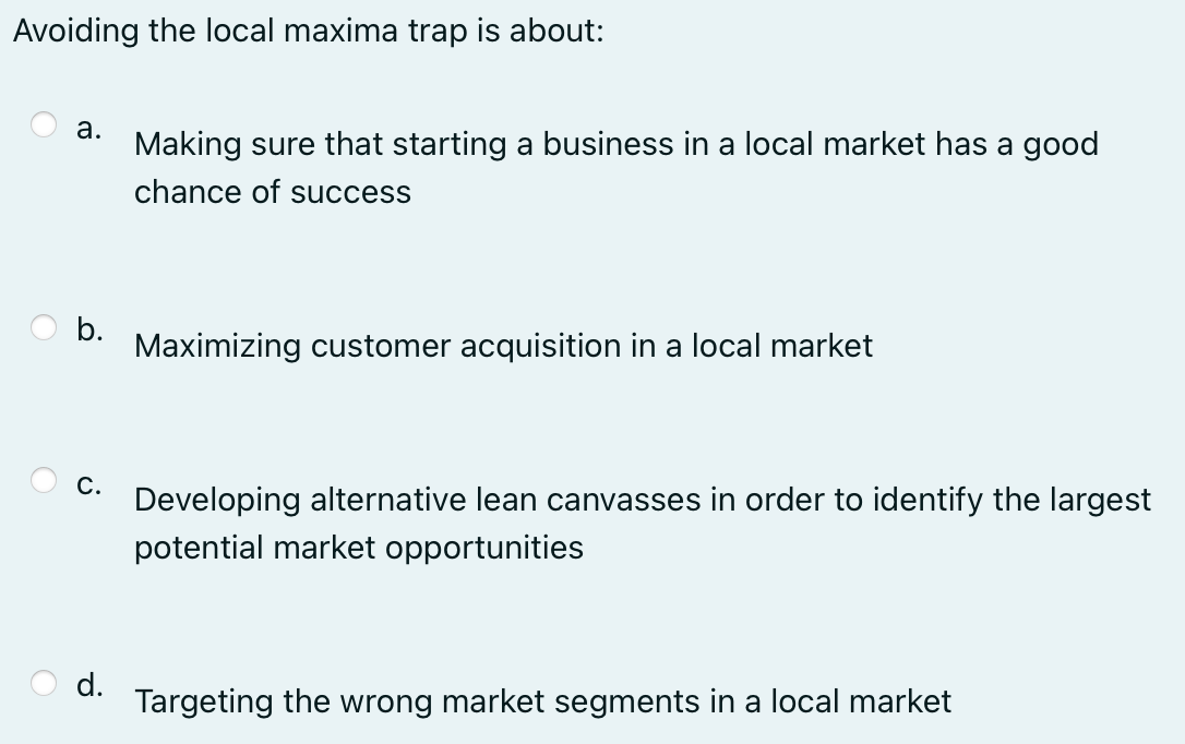 18. Avoiding the local maxima trap is about: a.