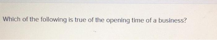 Which of the following is true of the opening