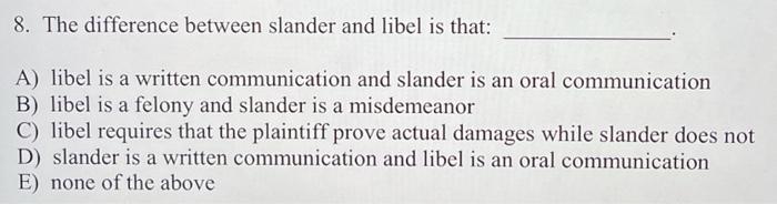 8. The difference between slander and libel is