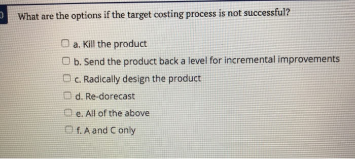 What are the options if the target costing