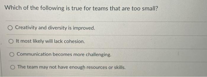 Which of the following is true for teams that are