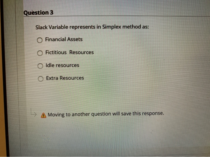 Question 3 Slack Variable represents in Simplex