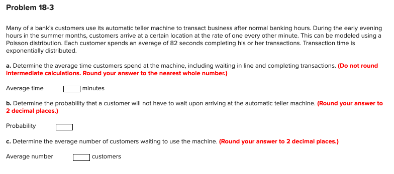 Problem 18-3 Many of a bank's customers use its