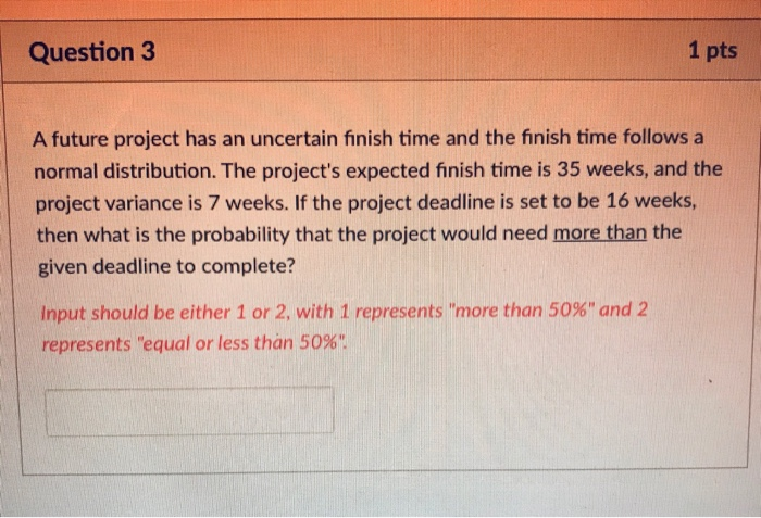 Question 3 1 pts A future project has an