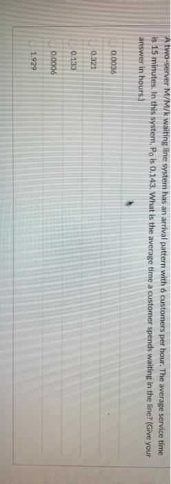 A two-server M/M/k waiting line system has an