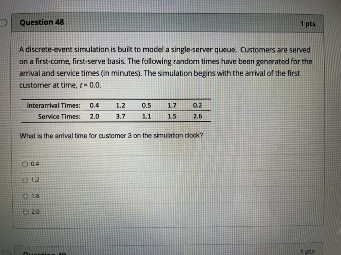 Question 48 1 pts A discrete-event simulation is