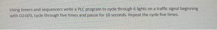Using timers and sequencers write a PLC program