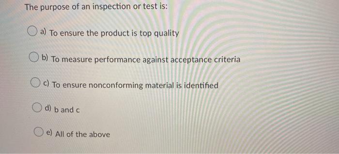 The purpose of an inspection or test is: a) To