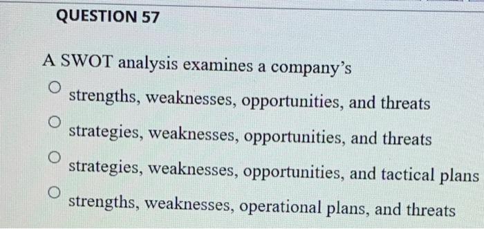 please have the correct answer QUESTION 57 A SWOT