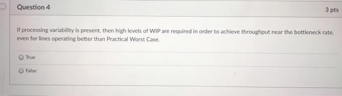Question 4 3 pts If processing variability is